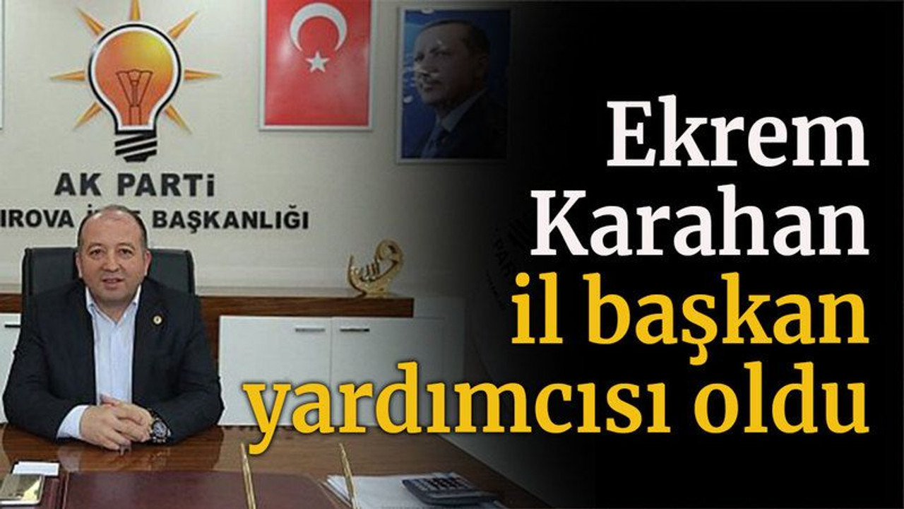 Ekrem Karahan il başkan yardımcısı oldu